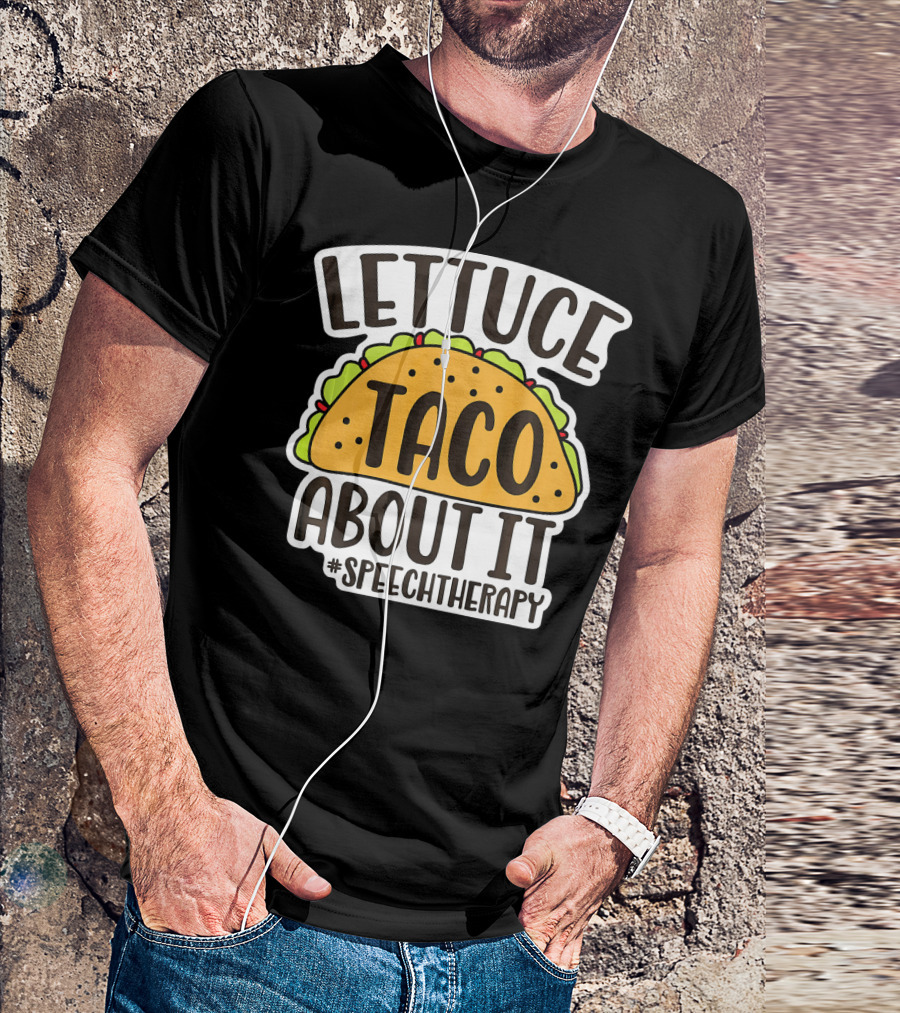 Lettuce Taco About It #SpeechTherapy T-Shirt