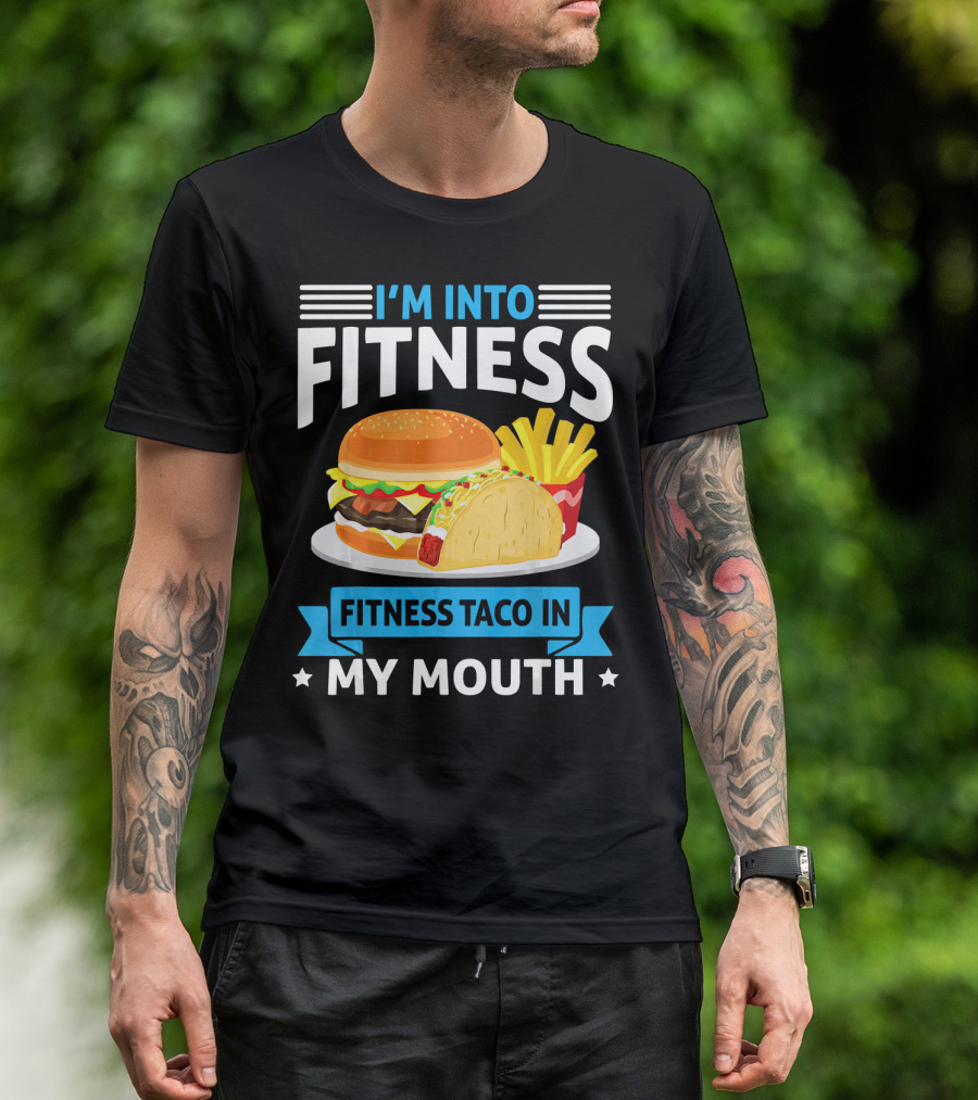 I'm Into Fitness Taco In My Mouth Burger Fries T-Shirt