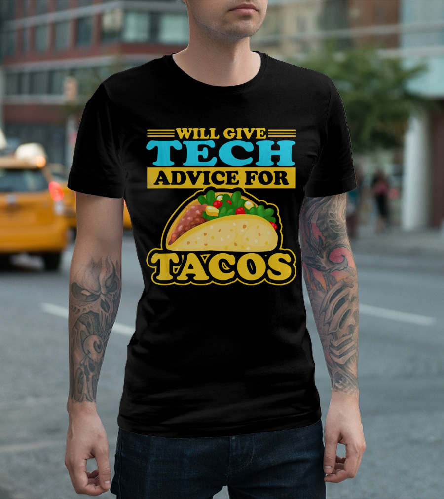 Will Give Tech Advice for Tacos T-Shirt