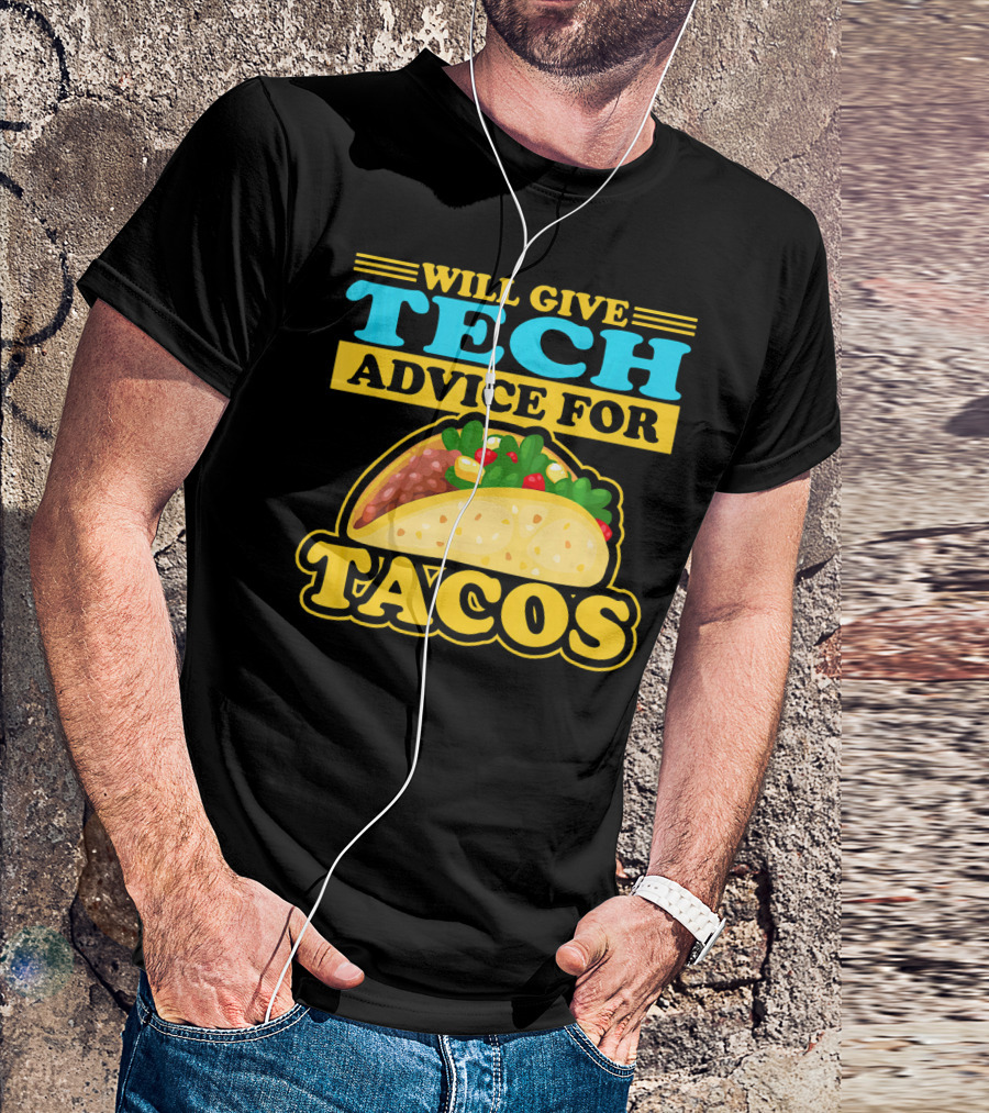 Will Give Tech Advice For Tacos T-Shirt