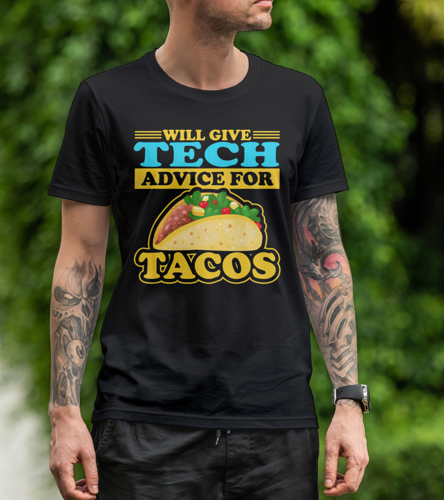 Will Give Tech Advice For Tacos T-Shirt