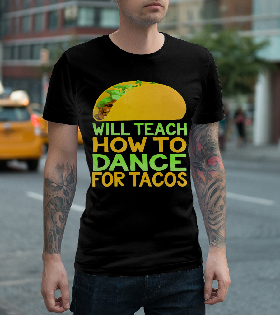 Will Teach How To Dance For Tacos T-Shirt
