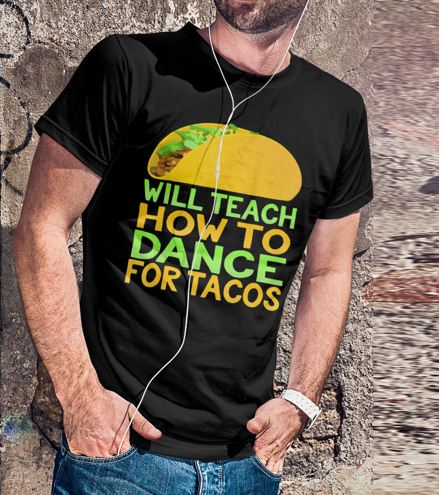 Will Teach How To Dance For Tacos T-Shirt