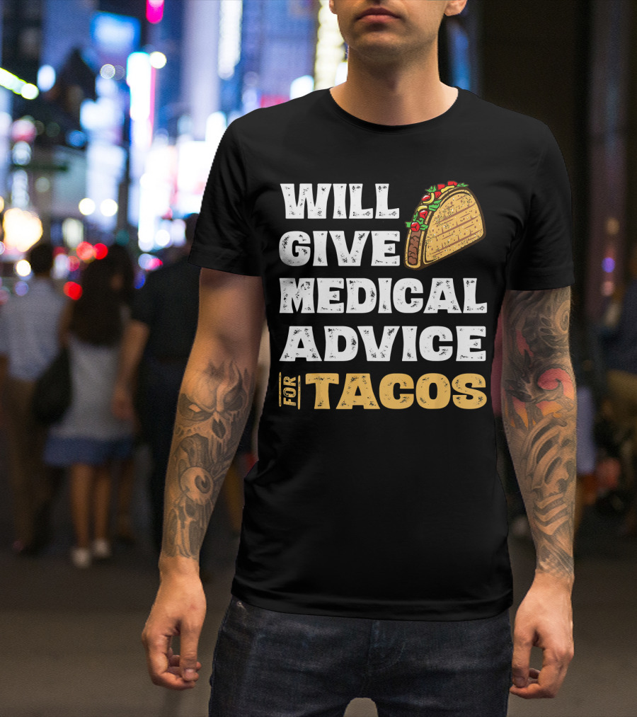 Will Give Medical Advice For Tacos Nurse T-Shirt