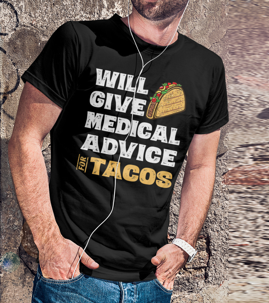 Will Give Medical Advice For Tacos Nurse T-Shirt