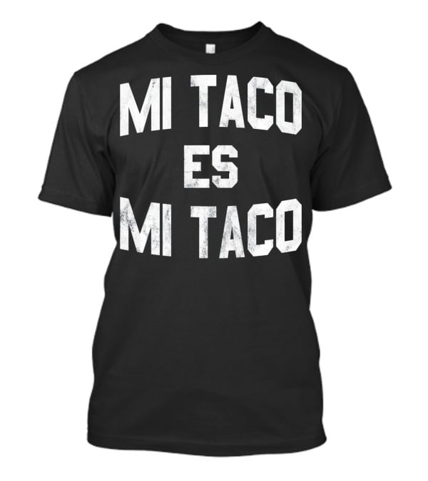 Mi Taco Es Mi Taco Funny Cinco De Mayo T-Shirt