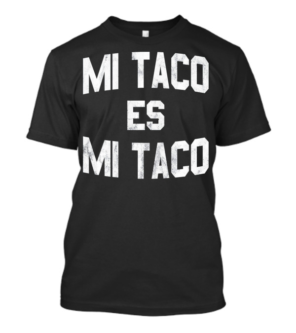 Mi Taco Es Mi Taco Funny Cinco De Mayo T-Shirt