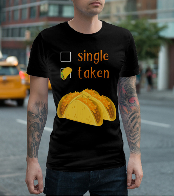Valentines Day For Her Single Taken Chicos Tacos T-Shirt