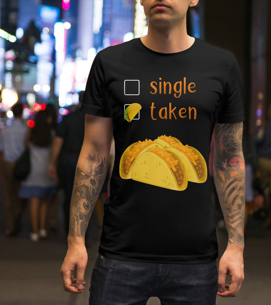 Valentines Day For Her Single Taken Chicos Tacos T-Shirt