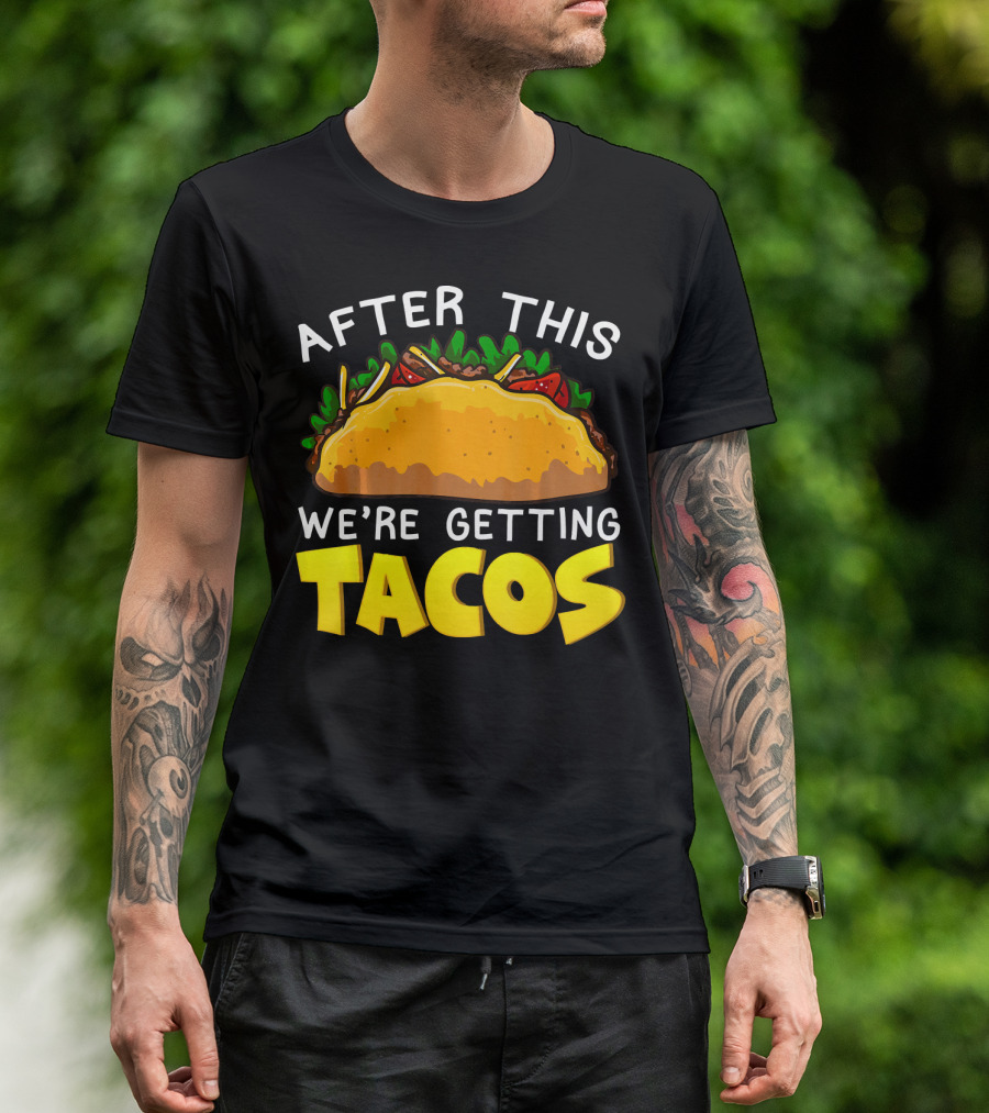 After This We're Getting Tacos T-Shirt