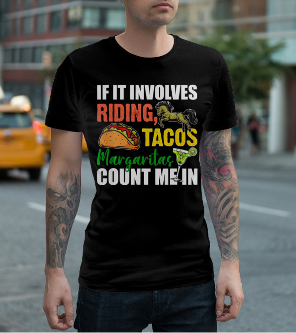 If It Involves Riding Tacos Margaritas Count Me In T-Shirt