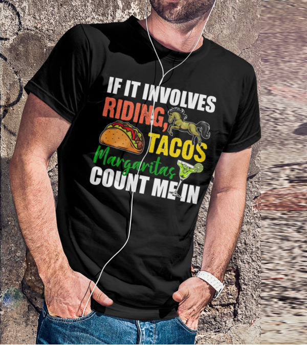 If It Involves Riding Tacos Margaritas Count Me In T-Shirt