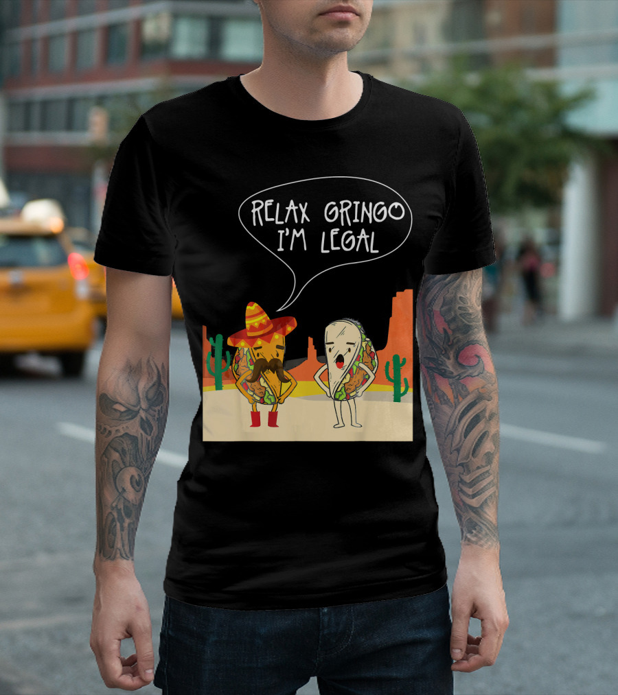 RELAX GRINGO I'M LEGAL Funny Food Taco Novelty T-Shirt