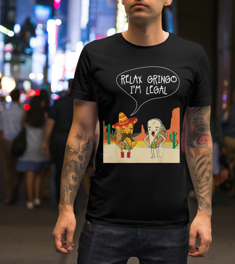 RELAX GRINGO I'M LEGAL Funny Food Taco Novelty T-Shirt