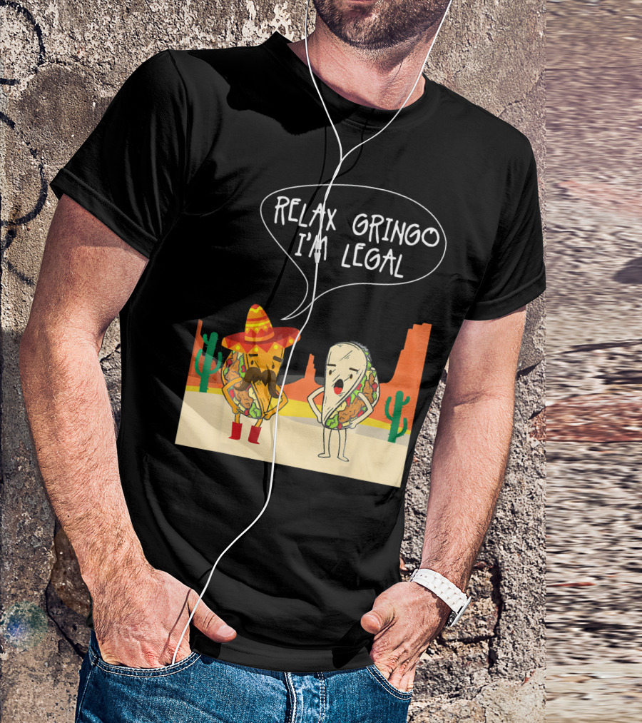 RELAX GRINGO I'M LEGAL Funny Food Taco Novelty T-Shirt