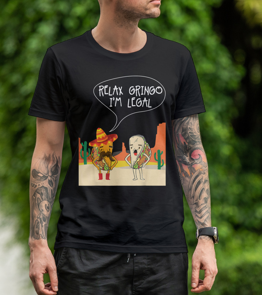 RELAX GRINGO I'M LEGAL Funny Food Taco Novelty T-Shirt