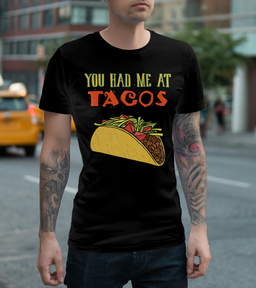 You Had Me At Tacos Funny Taco Love Delicious Mexican Food T-Shirt