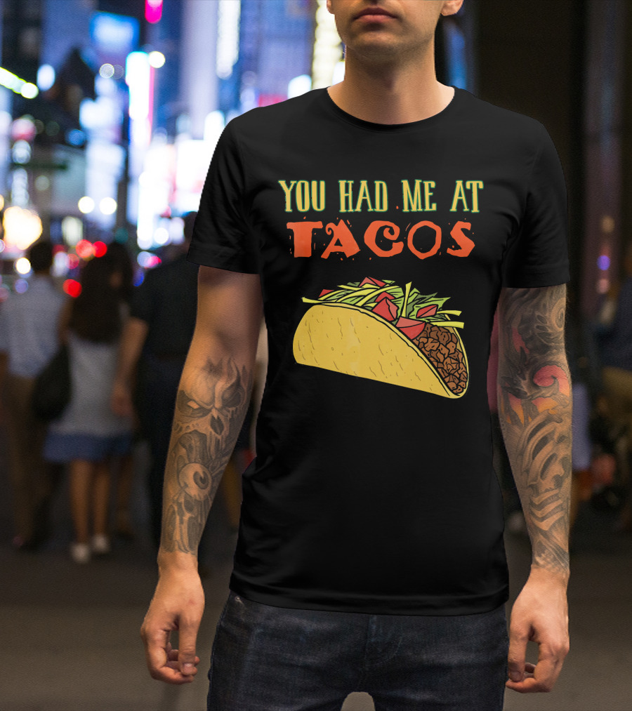 You Had Me At Tacos Funny Taco Love Delicious Mexican Food T-Shirt
