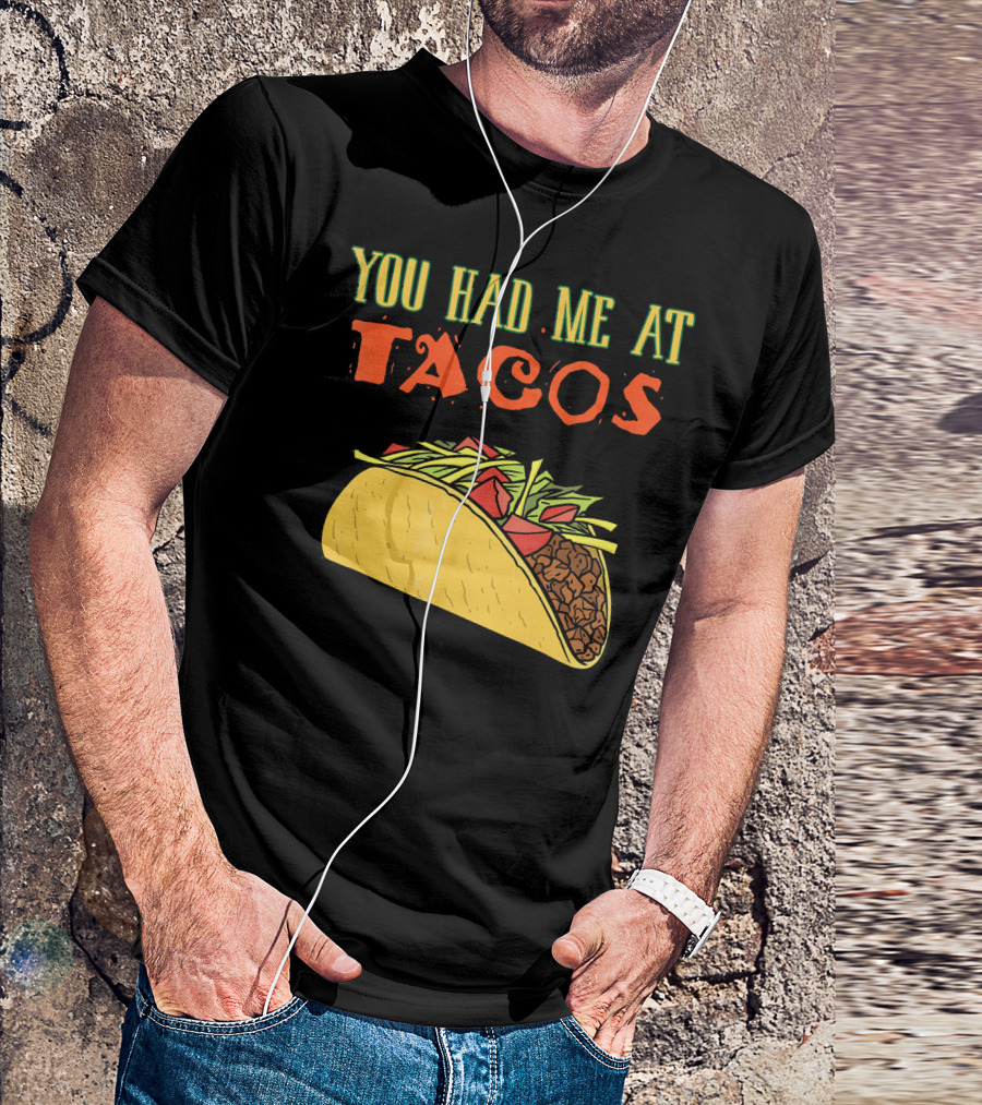 You Had Me At Tacos Funny Taco Love Delicious Mexican Food T-Shirt