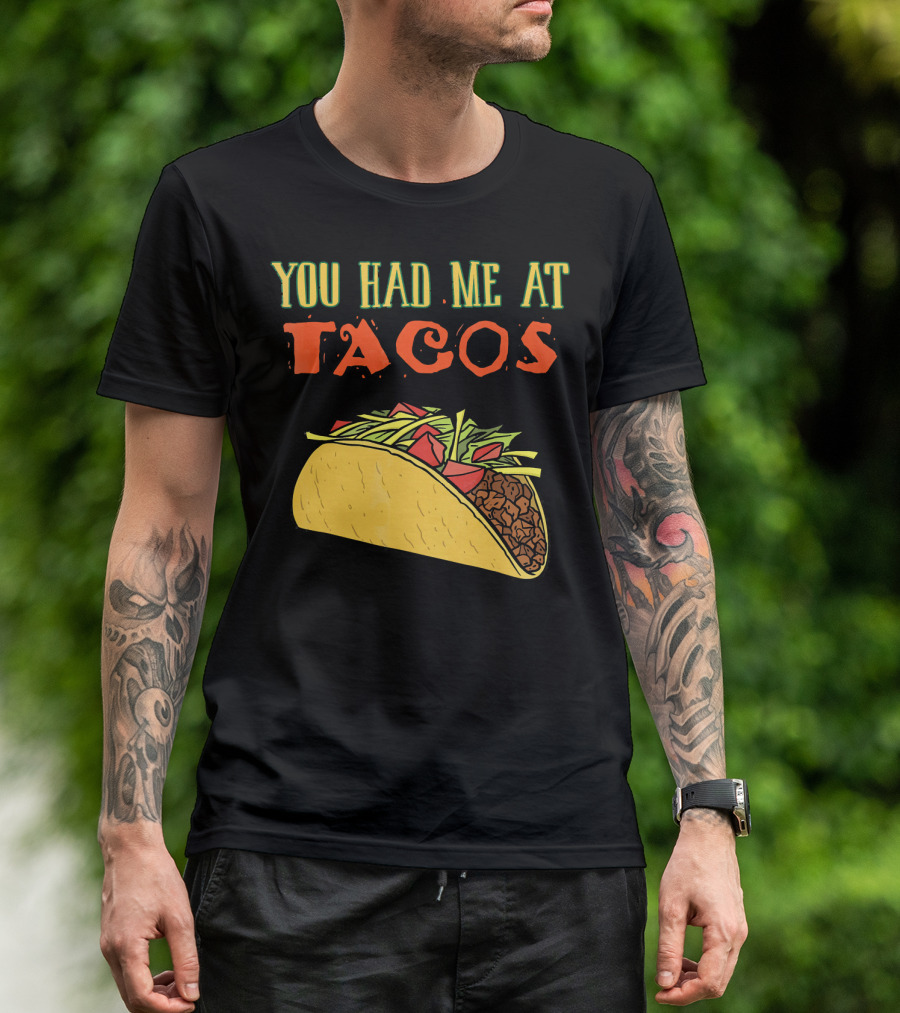 You Had Me At Tacos Funny Taco Love Delicious Mexican Food T-Shirt