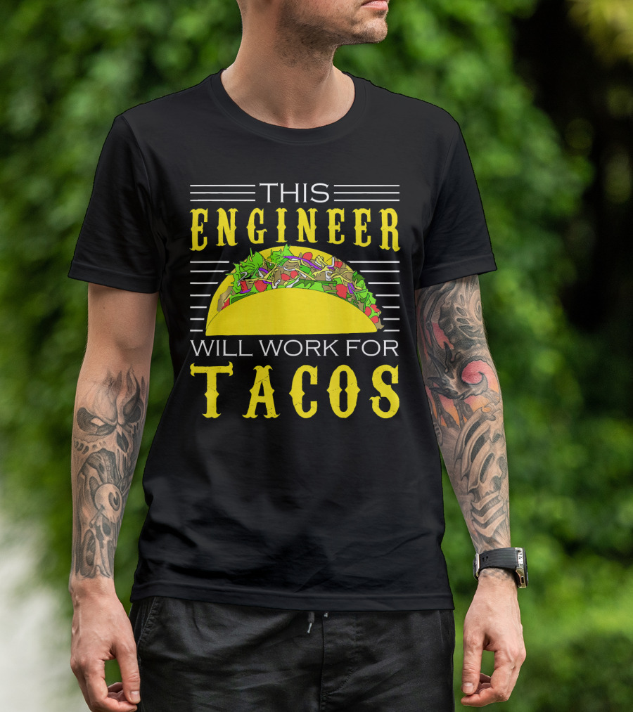 This Engineer Will Work For Tacos T-Shirt