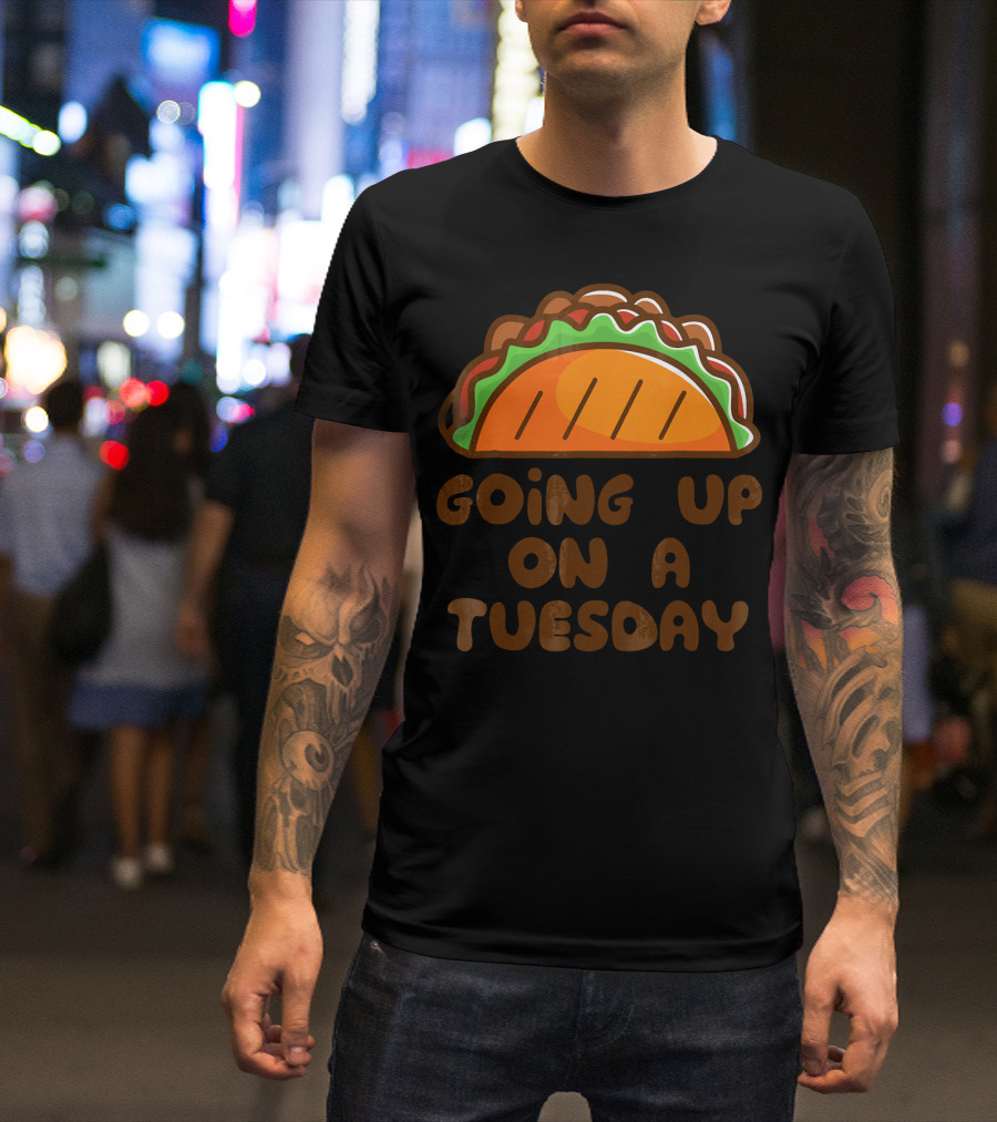 Going Up On A Taco Tuesday T-Shirt
