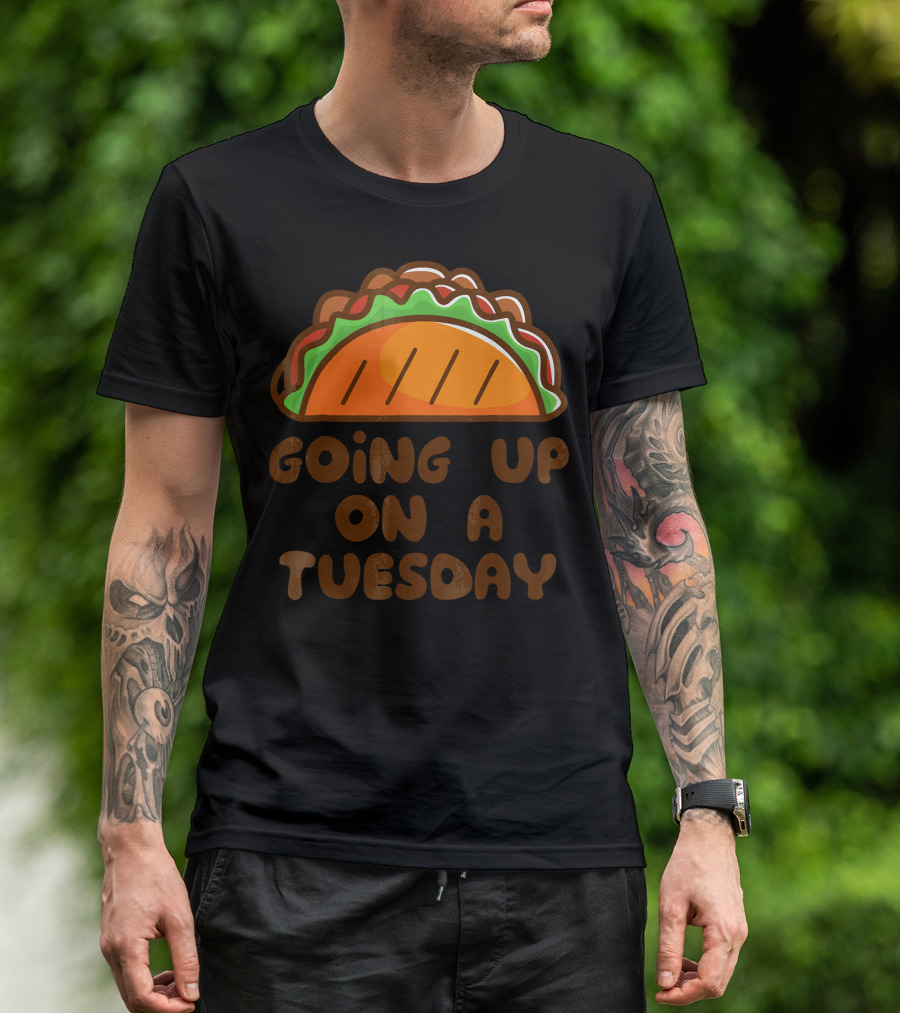Going Up On A Taco Tuesday T-Shirt