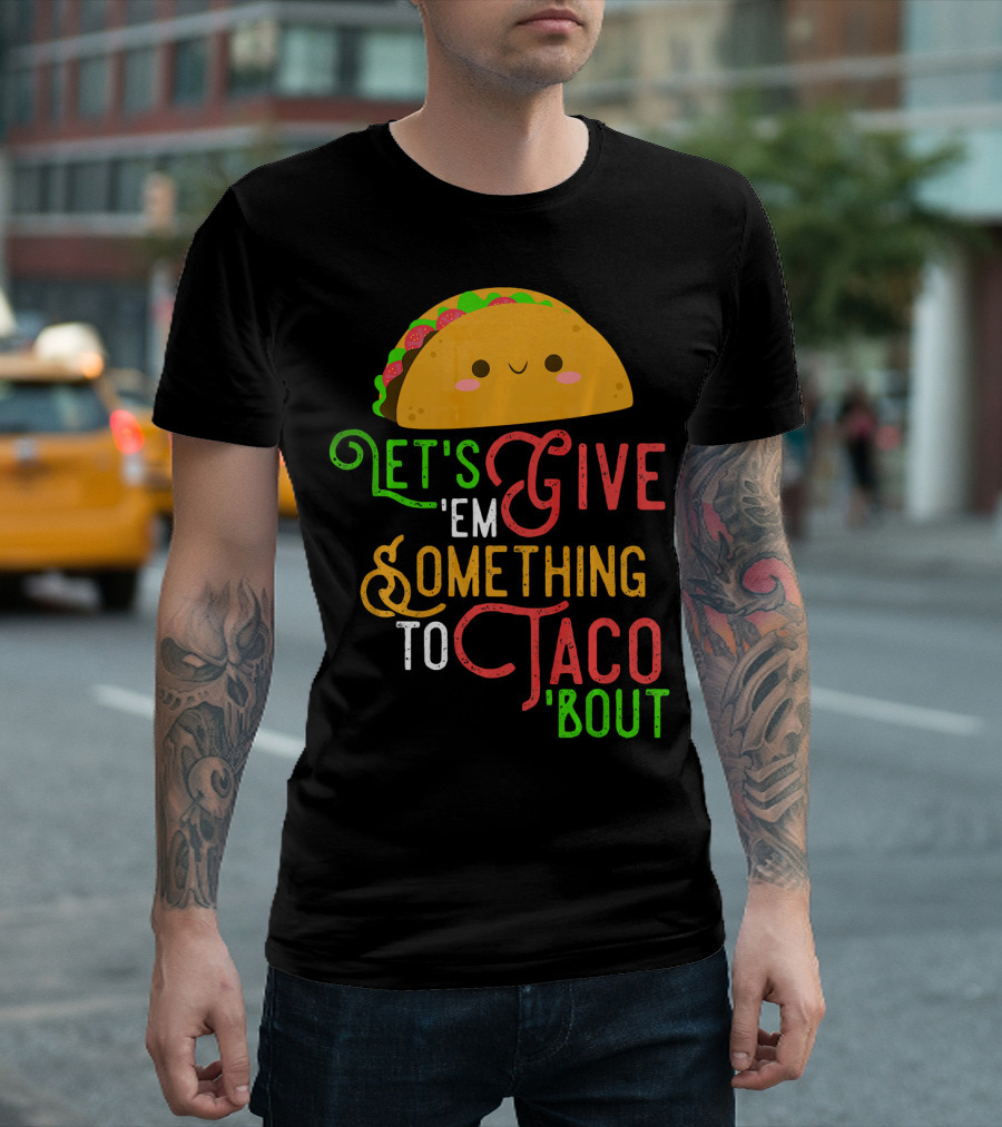 Let's Give 'Em Something to Taco 'Bout Fun Taco Emoji T-Shirt
