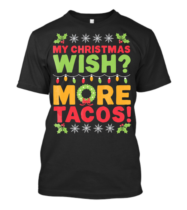 MY CHRISTMAS WISH MORE TACOS T-Shirt