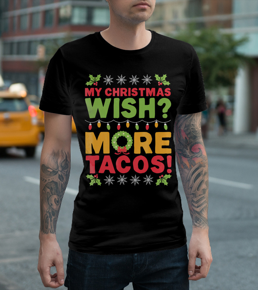 MY CHRISTMAS WISH MORE TACOS T-Shirt