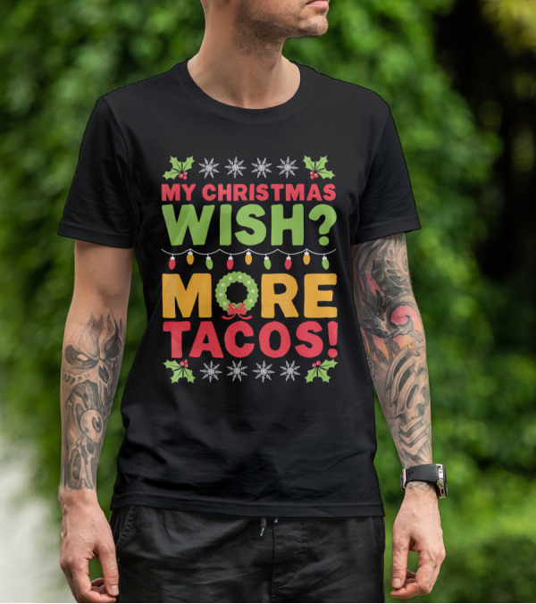 MY CHRISTMAS WISH MORE TACOS T-Shirt