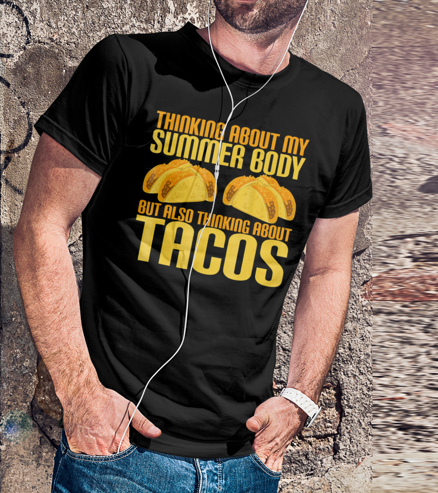 Thinking About My Summer Body But Also Thinking About Tacos T-Shirt