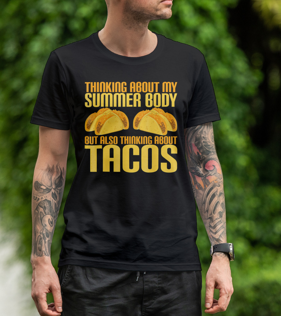 Thinking About My Summer Body But Also Thinking About Tacos T-Shirt