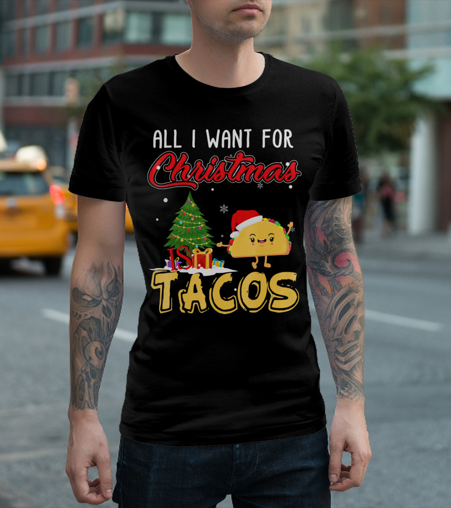 All I Want for Christmas Is Tacos with Festive Taco and Christmas Tree T-Shirt