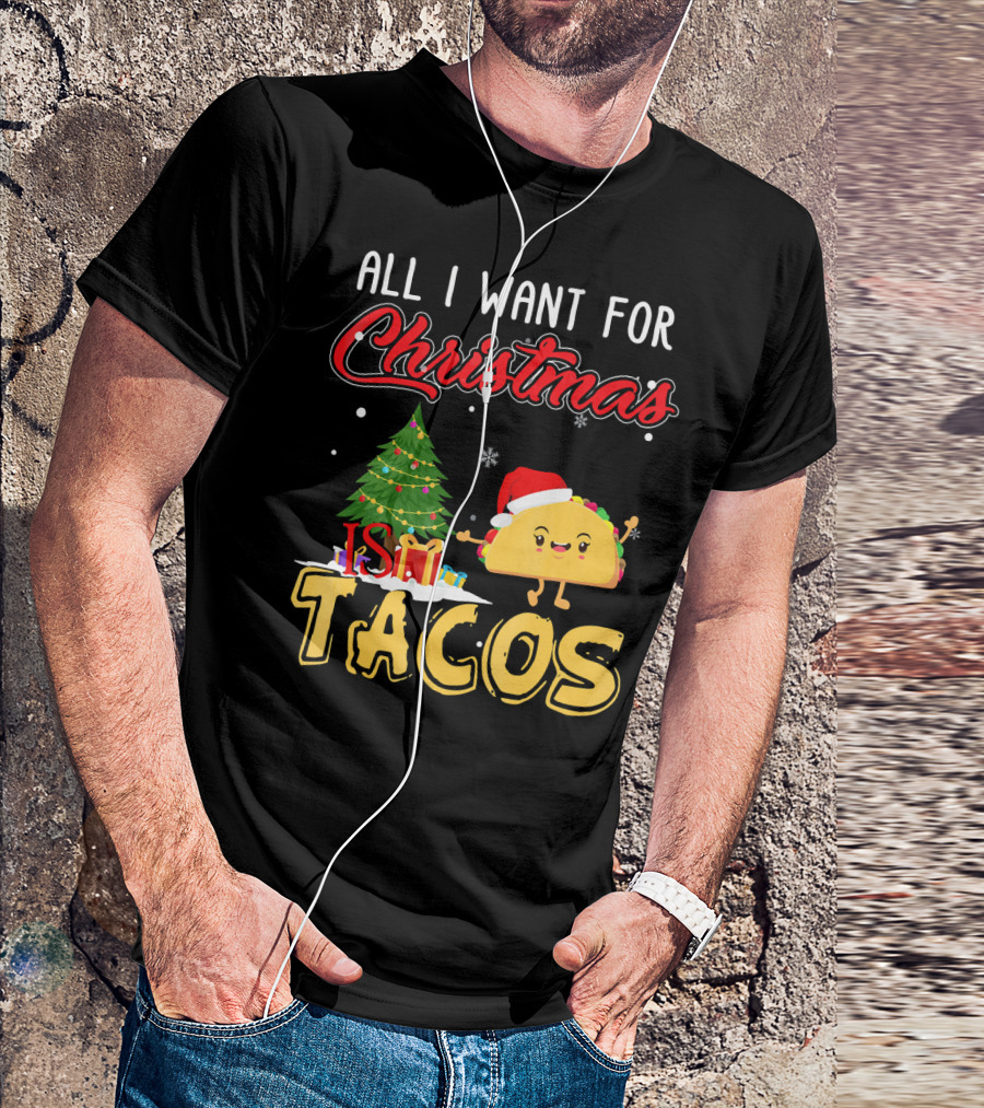 All I Want For Christmas Is Tacos With Festive Taco And Christmas Tree T-Shirt