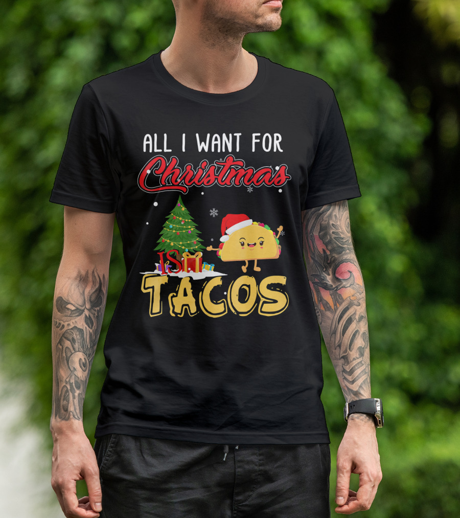 All I Want For Christmas Is Tacos With Festive Taco And Christmas Tree T-Shirt