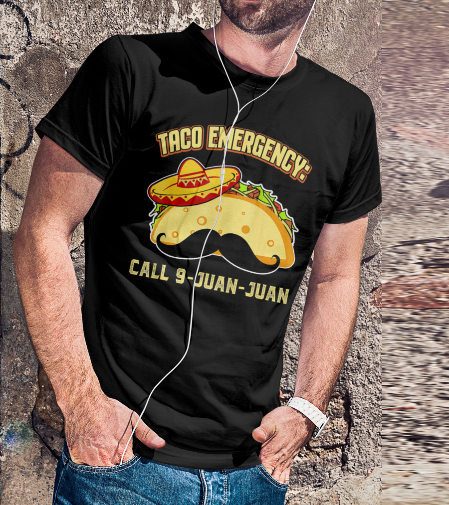 Taco Emergency Call 9-Juan-Juan Mexican Food Sombrero Mustache T-Shirt