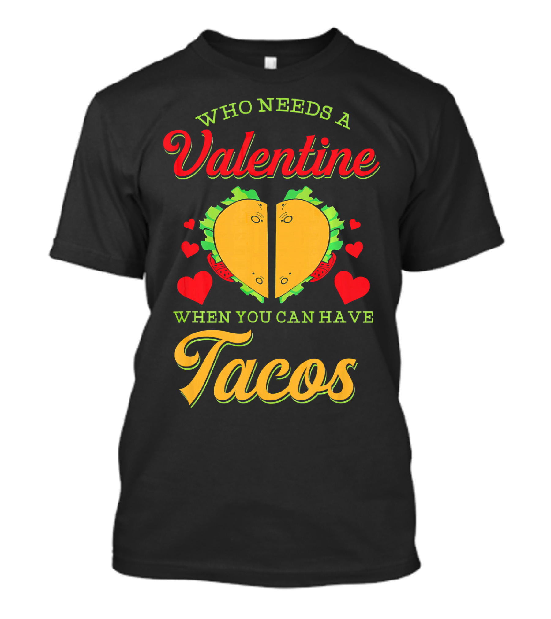 Who Needs A Valentine When You Can Have Tacos T-Shirt