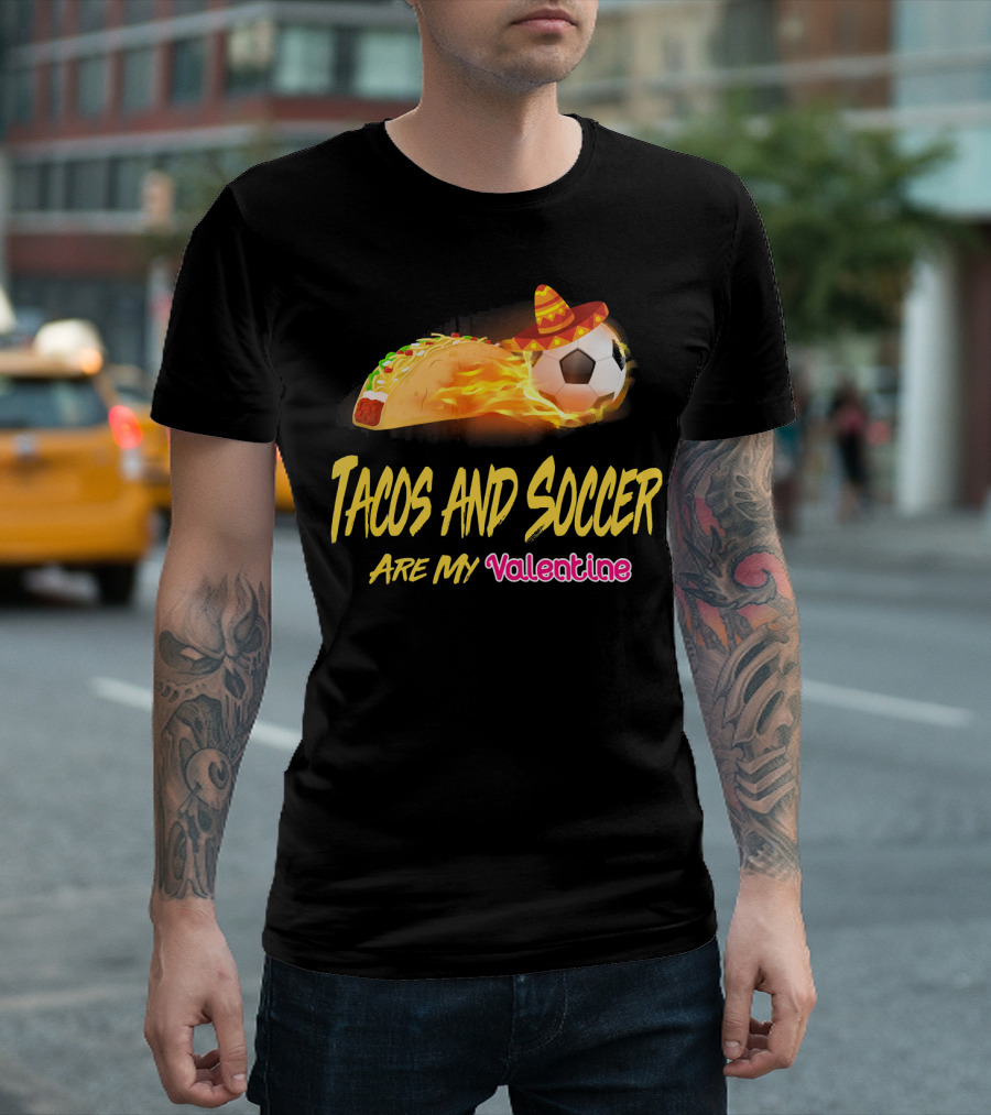 Tacos and Soccer Are My Valentine Soccer Ball Taco With Sombrero T-Shirt