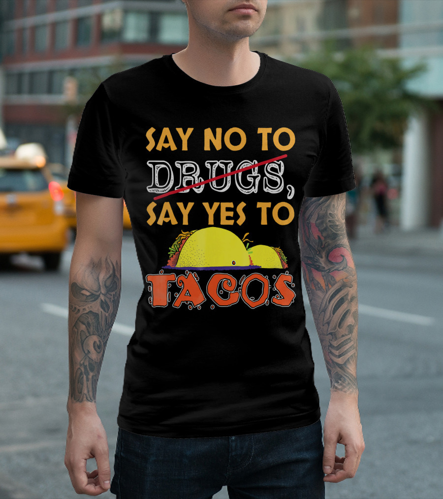 Say No To Drugs Say Yes To Tacos Bold Text Taco T-Shirt
