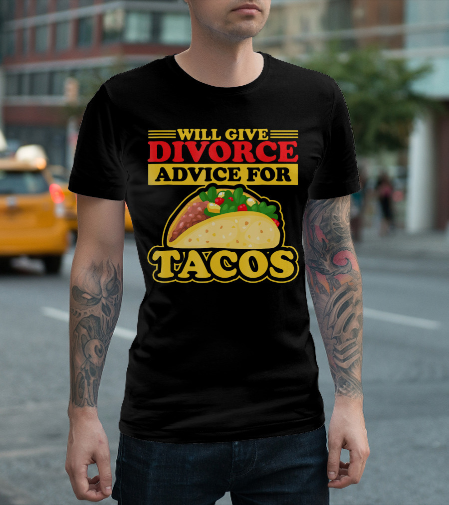 Will Give Divorce Advice For Tacos T-Shirt