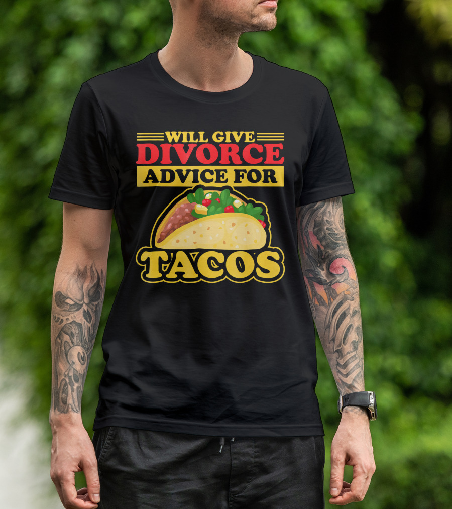 Will Give Divorce Advice For Tacos T-Shirt