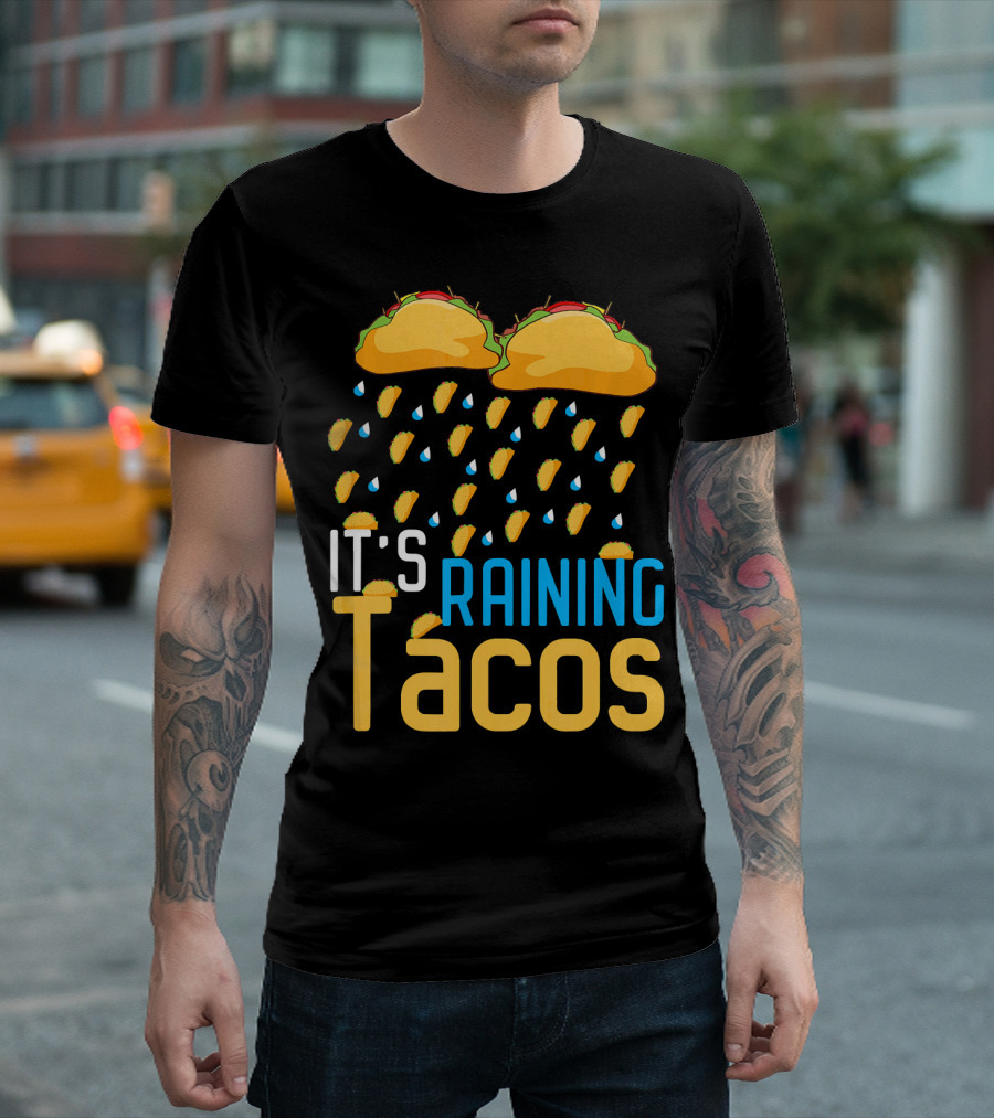 It's Raining Tacos with Mexican Food Enthusiast Love T-Shirt