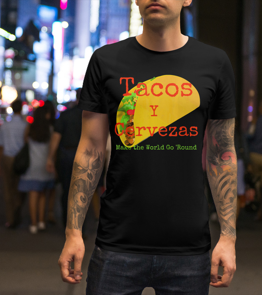 Tacos Y Cervezas Make The World Go 'Round Funny Mexican T-Shirt