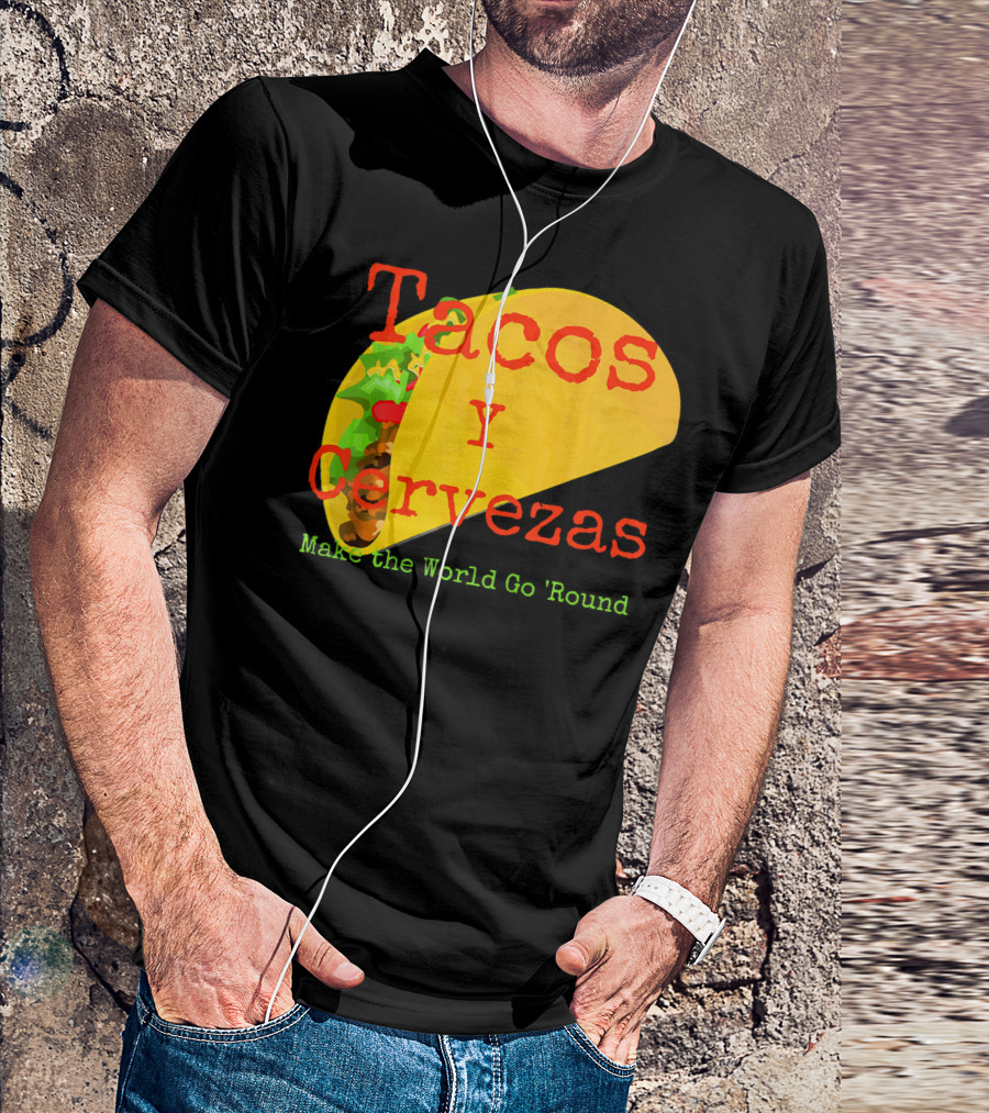 Tacos Y Cervezas Make The World Go 'Round Funny Mexican T-Shirt