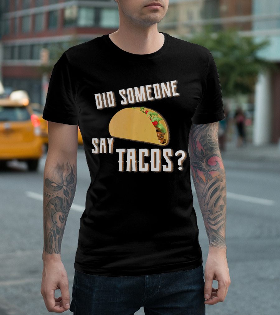 Did Someone Say Tacos Funny Gym Motivational Fitness Enthusiast T-Shirt