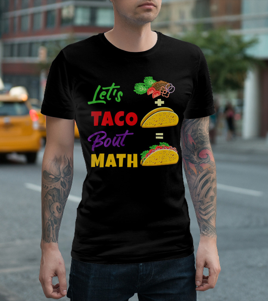 Let's Taco Bout Math Equation Funny Math Teacher T-Shirt
