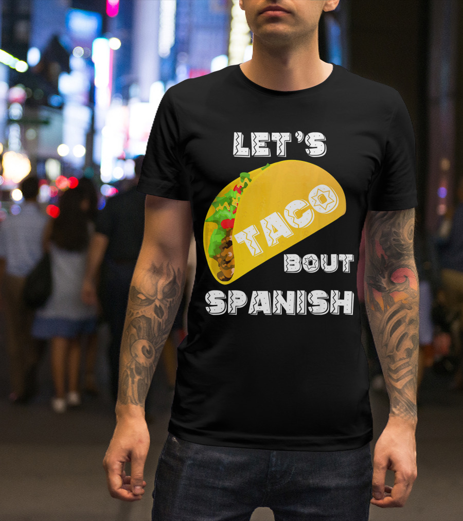 Let's Taco Bout Spanish Language Pun T-Shirt