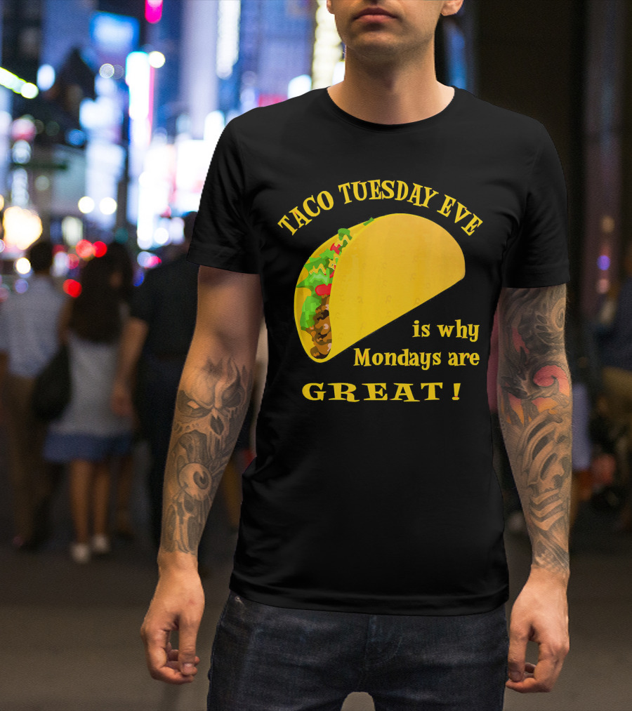 Taco Tuesday Eve Is Why Mondays Are Great T-Shirt