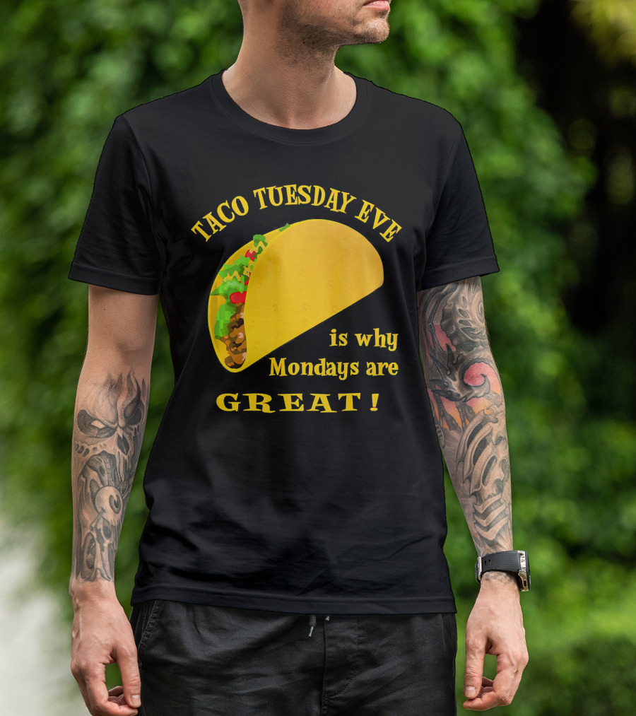 Taco Tuesday Eve Is Why Mondays Are Great T-Shirt